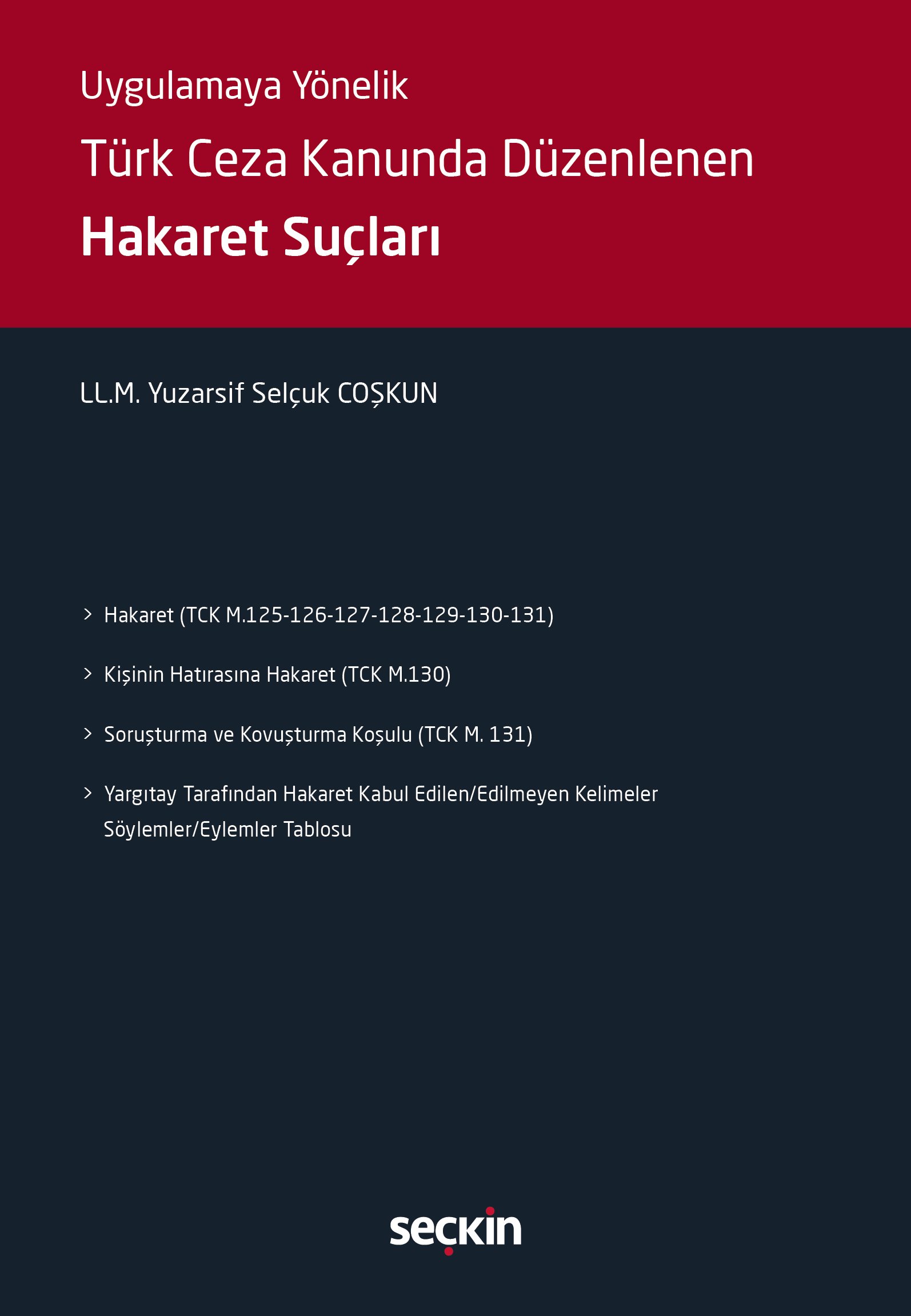Seçkin Yayıncılık Uygulamaya Yönelik Türk Ceza Kanununda Düzenlenen Hakaret Suçları LL.M. Yuzarsif Selçuk Coşkun 1. Baskı,  Temmuz 2025
