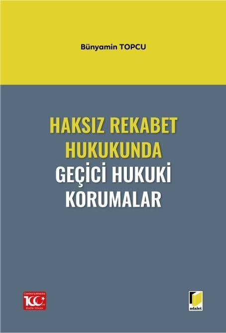 Adalet Yayınevi Haksız Rekabet Hukukunda Geçici Hukuki Korumalar (Bünyamin Topcu)