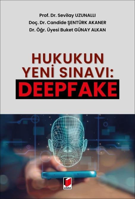Adalet Yayınevi Hukukun Yeni Sınavı: Deepfake (Sevilay Uzunallı) Adalet Yayınevi
