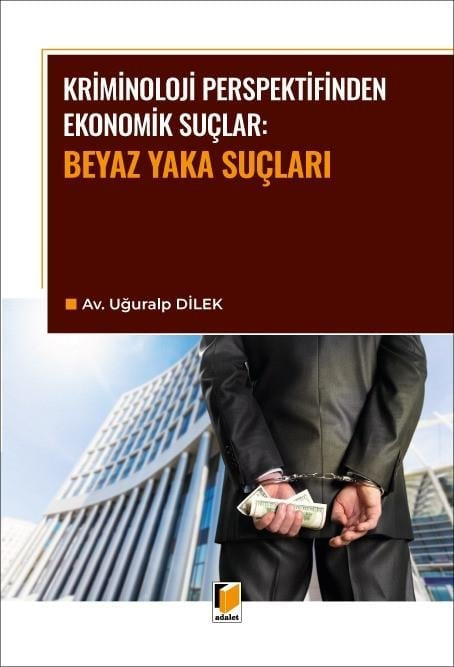 Adalet Yayınevi Kriminoloji Perspektifinden Ekonomik Suçlar: Beyaz Yaka Suçları/Uğuralp Dilek