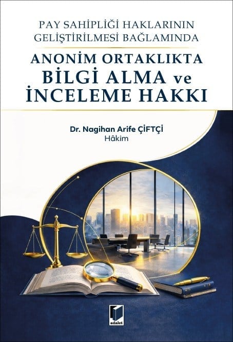 Adalet Anonim Ortaklıkta Bilgi Alma ve İnceleme Hakkı Nagihan Arife Çiftçi Adalet Yayınevi Nisan 2026