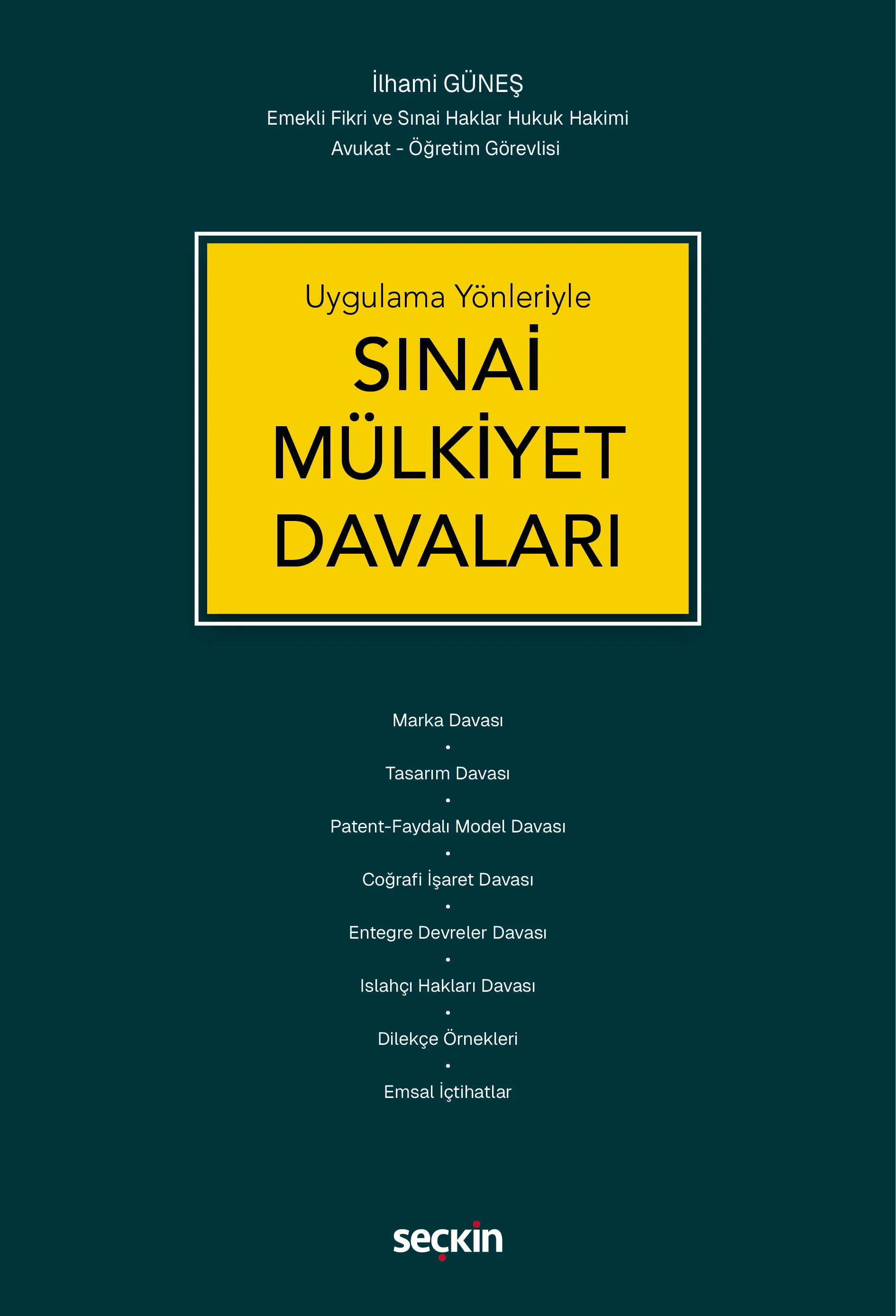 Seçkin Yayıncılık Uygulama Yönleriyle Sınai Mülkiyet Davaları İlhami Güneş 1. Baskı,  Mart 2026