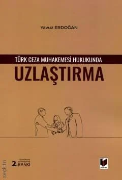 Adalet Yayınevi Türk Ceza Muhakemesi Hukukunda Uzlaştırma (Yavuz Erdoğan)