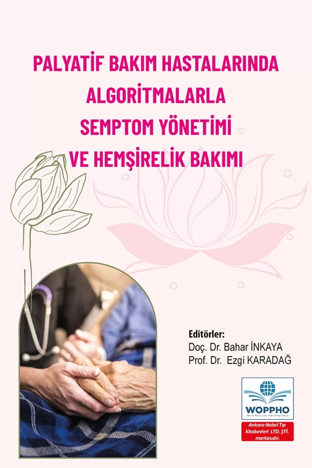 Palyatif Bakım Hastalarında Algoritmalarla Semptom Yönetimi ve Hemşirelik Bakımı/Ankara Nobel Tıp Kitabevleri