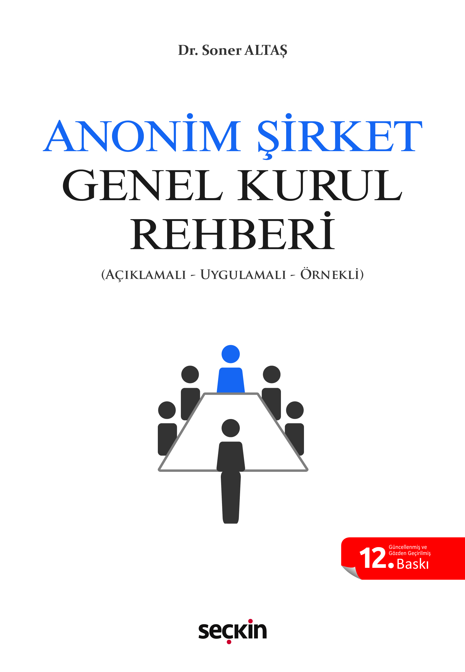 Seçkin Yayınevi Anonim Şirket Genel Kurul Rehberi (Açıklamalı, Uygulamalı, Örnekli) Dr. Soner Altaş 12. Baskı,  Ocak 2026