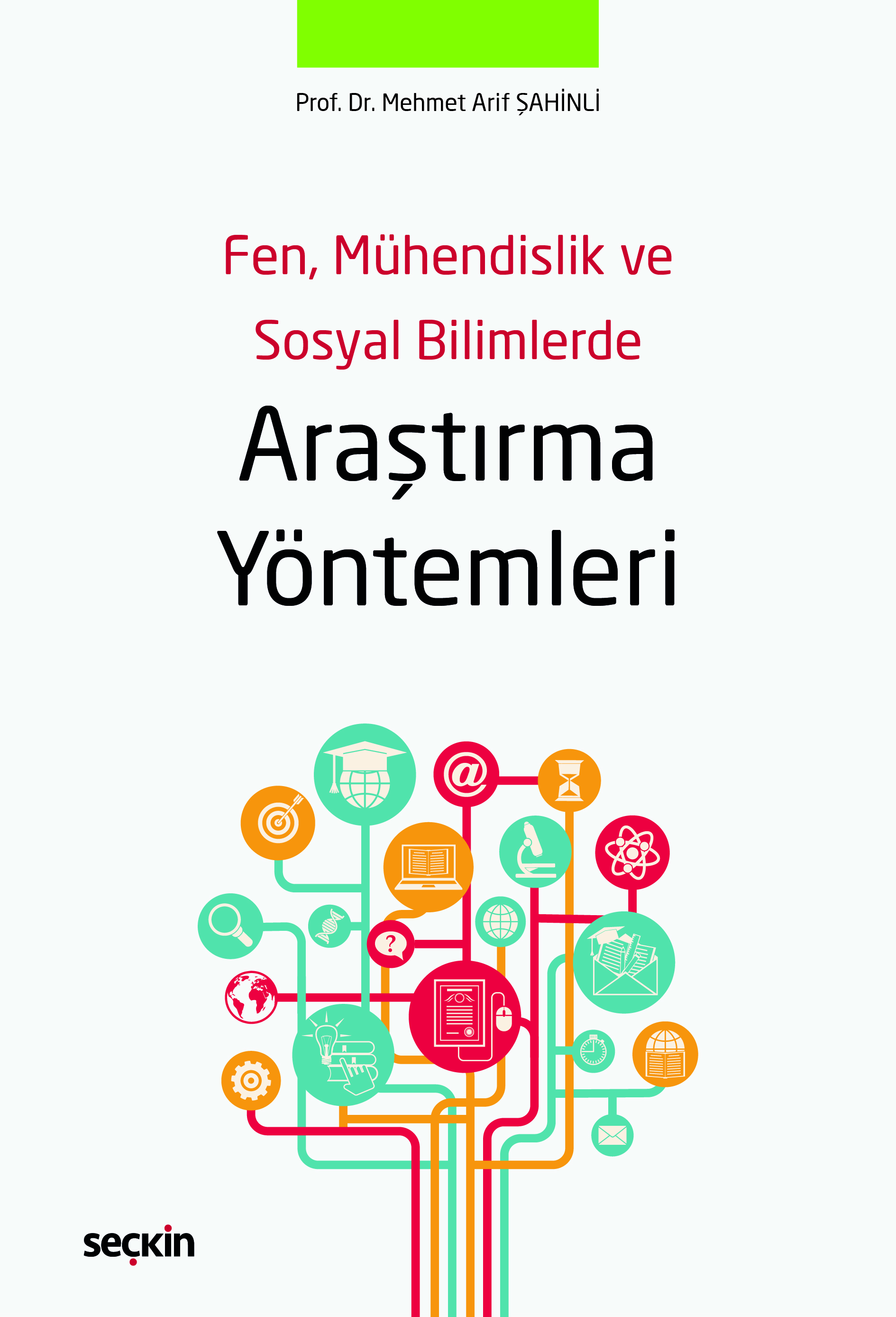 Seçkin Yayıncılık Fen, Mühendislik ve Sosyal Bilimlerde Araştırma Yöntemleri-Mehmet Arif Şahinli 1. Baskı,  Eylül 2025