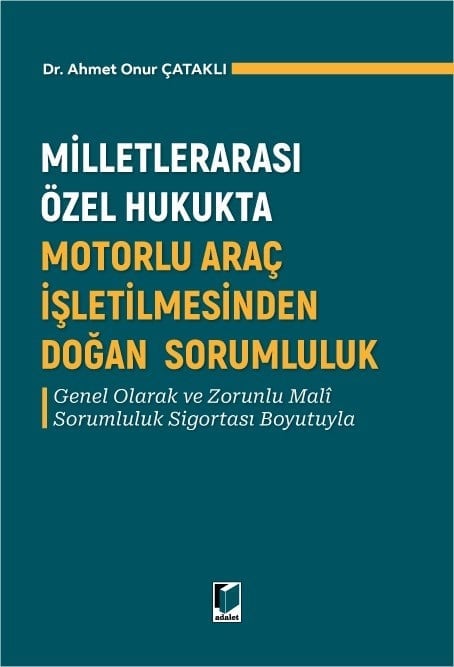Adalet Yayınevi Milletlerarası Özel Hukukta Motorlu Araç İşletilmesinden Doğan Sorumluluk Ahmet Onur Çataklı Haziran 2026