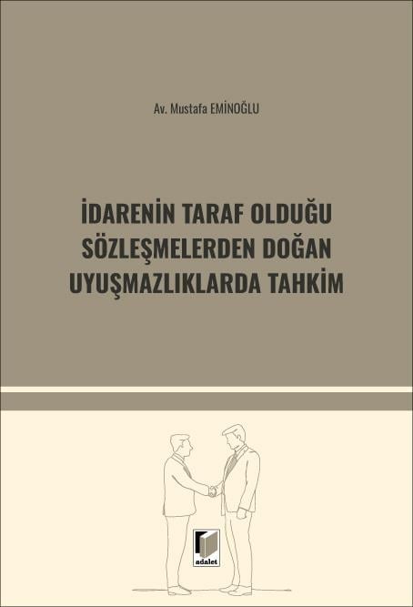 Adalet Yayınevi İdarenin Taraf Olduğu Sözleşmelerden Doğan Uyuşmazlıklarda Tahkim (Mustafa Eminoğlu)