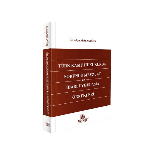 Yetkin Yayınları Türk Kamu Hukukunda Sorunlu Mevzuat ve İdari Uygulama Örnekleri (Yalçın Arslantürk)