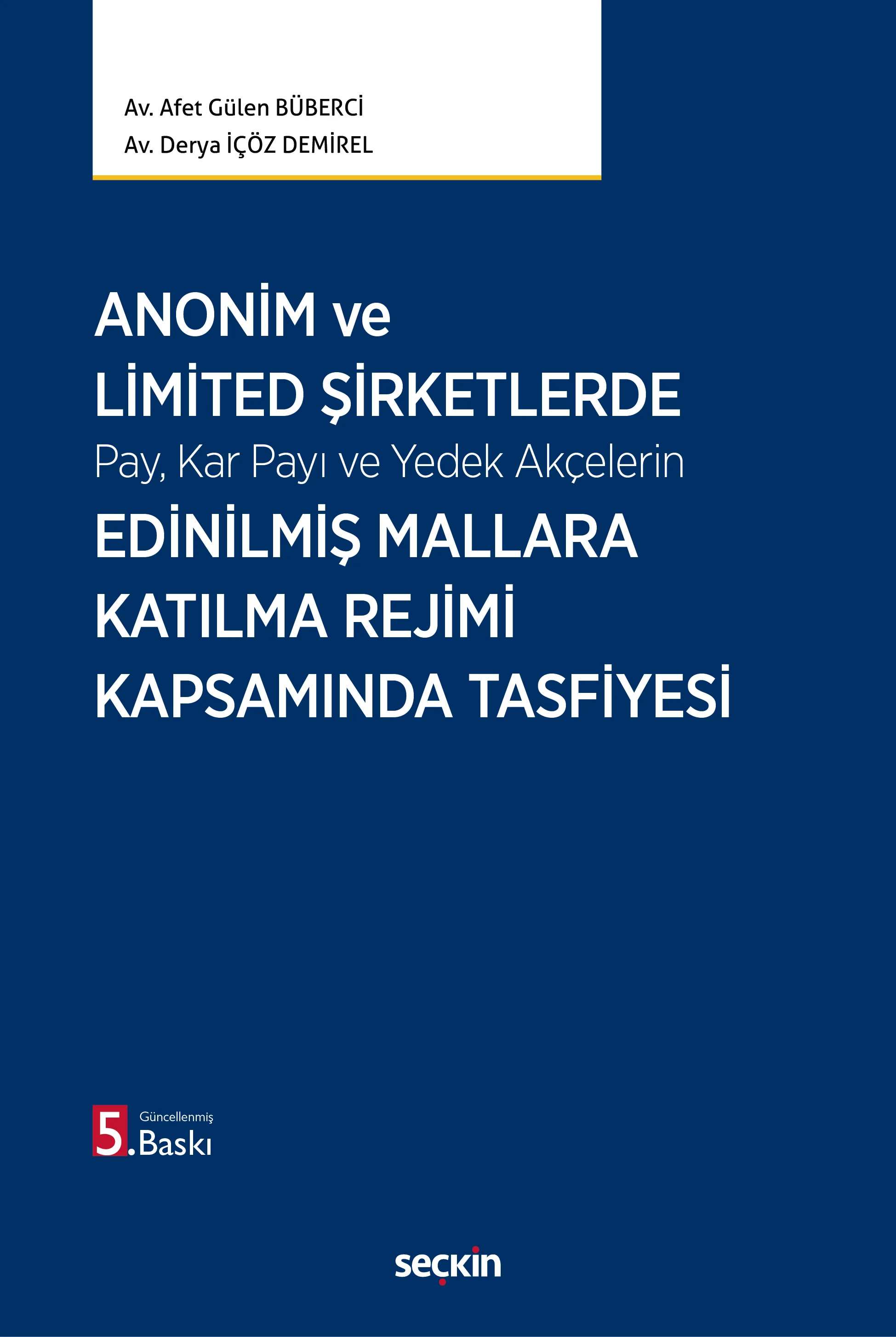 Seçkin Yayıncılık Anonim ve Limited Şirketlerde Pay, Kar Payı ve Yedek Akçelerin Edinilmiş Mallara Katılma Rejimi Kapsamında Tasfiyesi, Afet Gülen Büberci, Derya İçöz Demirel 5. Baskı,  Nisan 2026