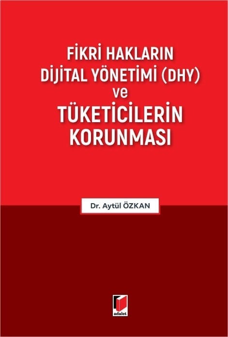 Adalet Yayınevi Fikri Hakların Dijital Yönetimi (DHY) ve Tüketicilerin Korunması Aytül Özkan Nisan 2026