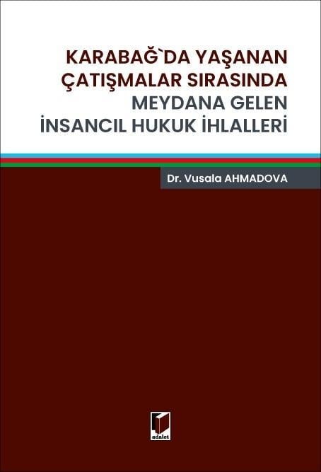 Adalet Yayınevi Karabağ'da Yaşanan Çatışmalar Sırasında Meydana Gelen İnsancıl Hukuk İhlalleri (Vusala Ahmadova)