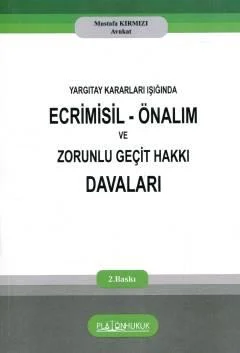 Platon Hukuk Yayınevi Yargıtay Kararları Işığında Ecrimisil Önalım ve Zorunlu Geçit Hakkı Davaları (Mustafa Kırmızı)