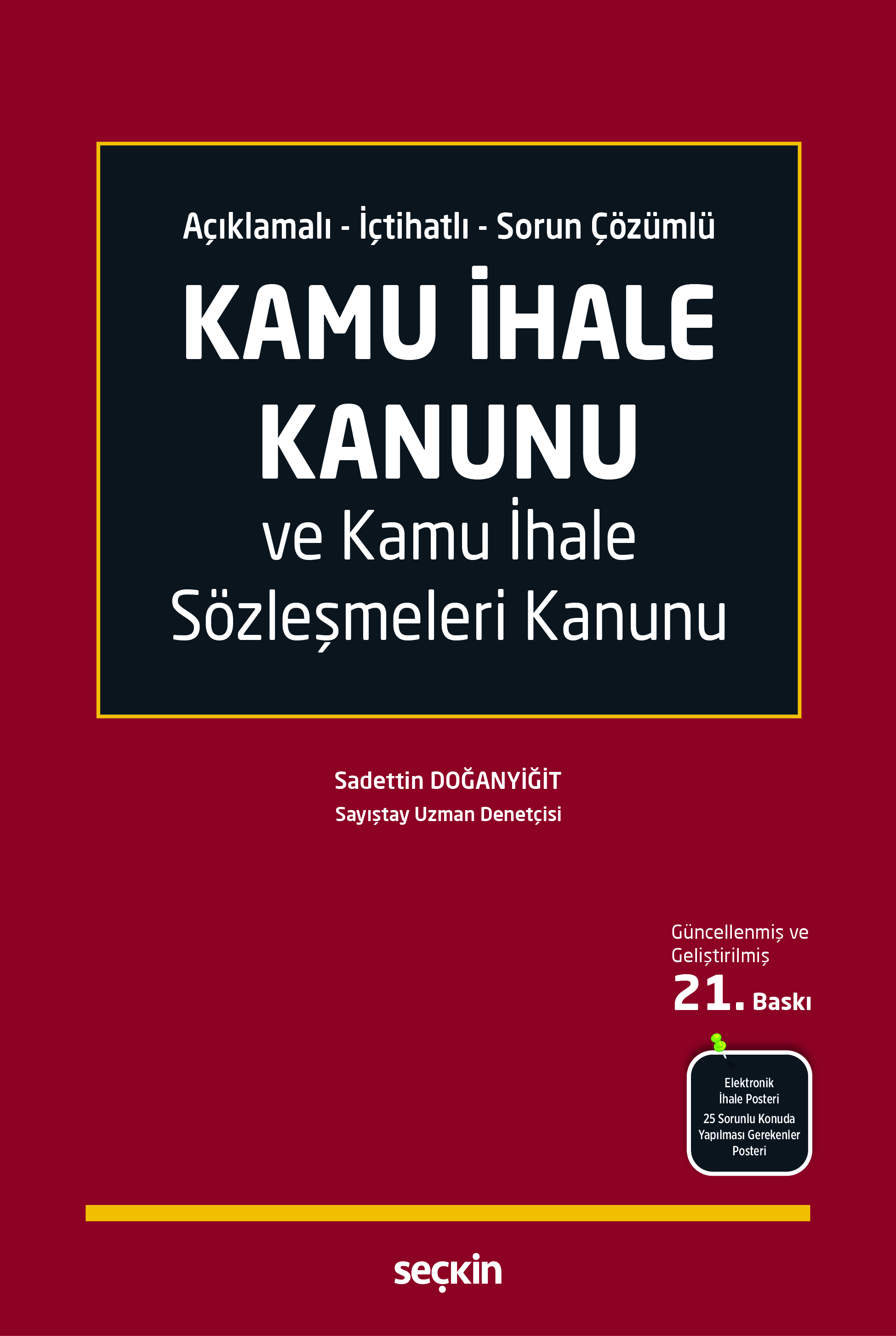 Seçkin Yayıncılık Açıklamalı  İçtihatlı  Sorun Çözümlü Kamu İhale Kanunu ve Kamu İhale Sözleşmeleri Kanunu Sadettin Doğanyiğit 21. Baskı,  Mayıs 2026