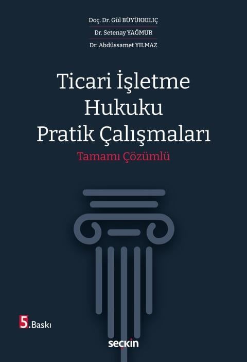Seçkin Yayıncılık Ticari İşletme Hukuku Pratik Çalışmaları Tamamı Çözümlü (Abdüssamet Yılmaz,Gül Büyükkılıç,Setenay Yağmur)