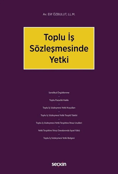 Seçkin Toplu İş Sözleşmesinde Yetki - Elif Özbulut Seçkin Yayınları