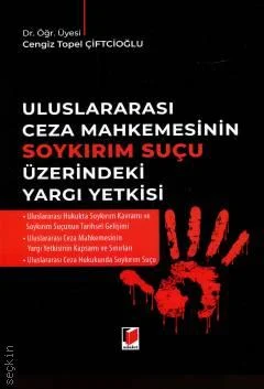 Adalet Yayınevi Uluslararası Ceza Mahkemesinin Soykırım Suçu Üzerindeki Yargı Yetkisi/Cengiz Topel Çiftcioğlu
