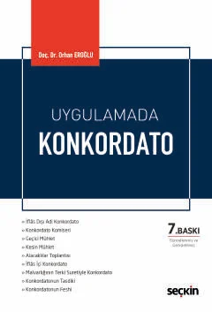 Seçkin Yayıncılık Uygulamada Konkordato Orhan Eroğlu 7. Baskı,  Mart 2026