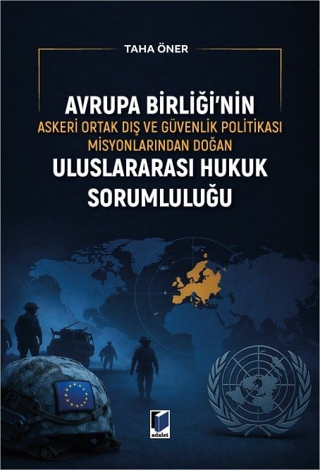 Adalet Yayınevi Avrupa Birliği'nin Askeri Ortak Dış ve Güvenlik Politikası Misyonlarından Doğan Uluslararası Hukuk Sorumluluğu Taha Öner Mayıs 2026