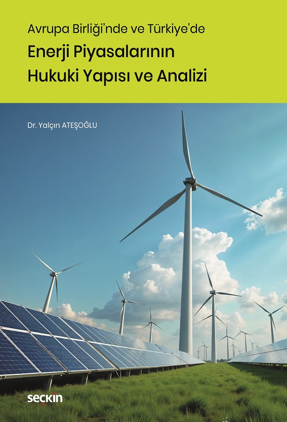 Seçkin Yayıncılık Avrupa Birliği'nde ve Türkiye'de Enerji Piyasalarının Hukuki Yapısı ve Analizi Yalçın Ateşoğlu 1. Baskı,  Şubat 2026