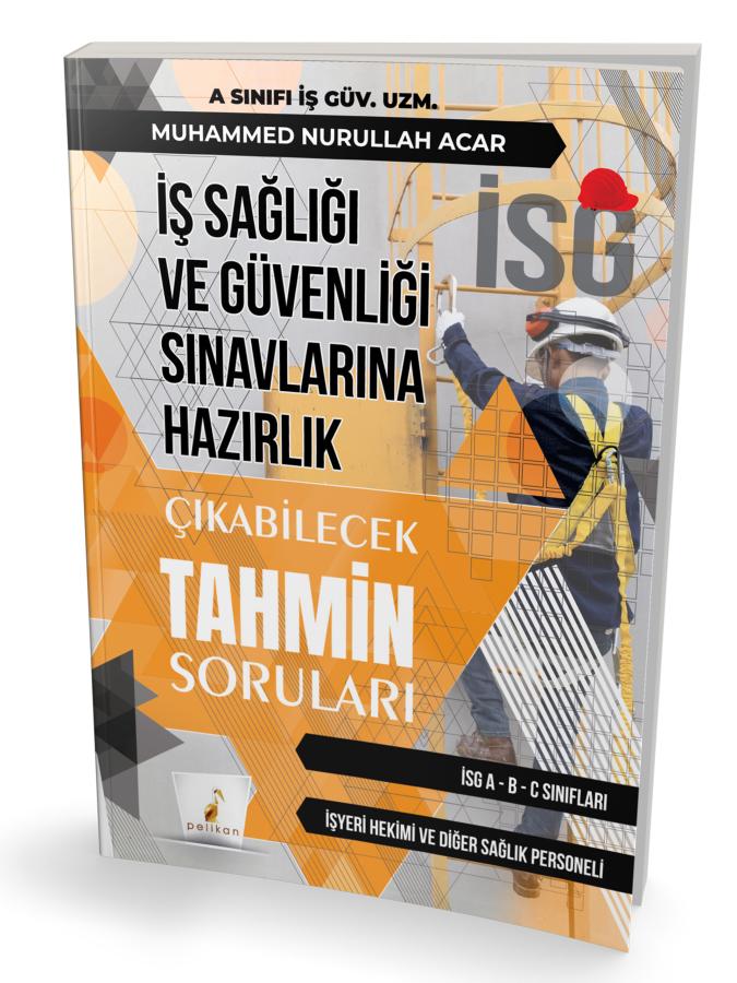 Pelikan İş Sağlığı ve Güvenliği İSG Çıkabilecek Tahmin Soruları - Muhammed Nurullah Acar Pelikan Yayınları