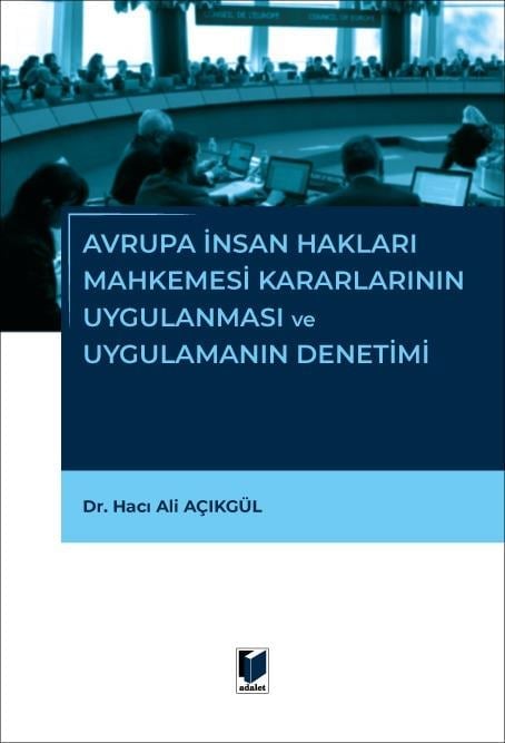 Adalet Yayınevi Avrupa İnsan Hakları Mahkemesi Kararlarının Uygulanması ve Uygulamanın Denetimi-Hacı Ali Açıkgül
