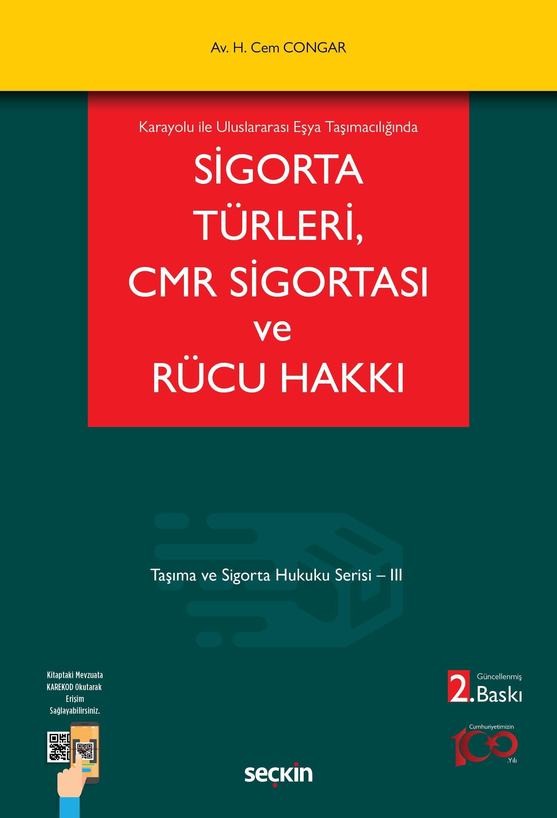 Seçkin Karayolu ile Uluslararası Eşya Taşımacılığında Sigorta Türleri, CMR Sigortası ve Rücu Hakkı (Hikmet Cem Congar)