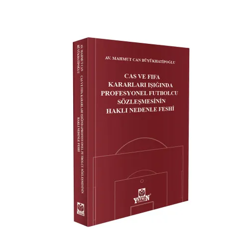 Yetkin Yayınevi CAS ve FIFA Kararları Işığında Profesyonel Futbolcu Sözleşmesinin Haklı Nedenle Feshi (Mahmut Can Büyükhatipoğlu)