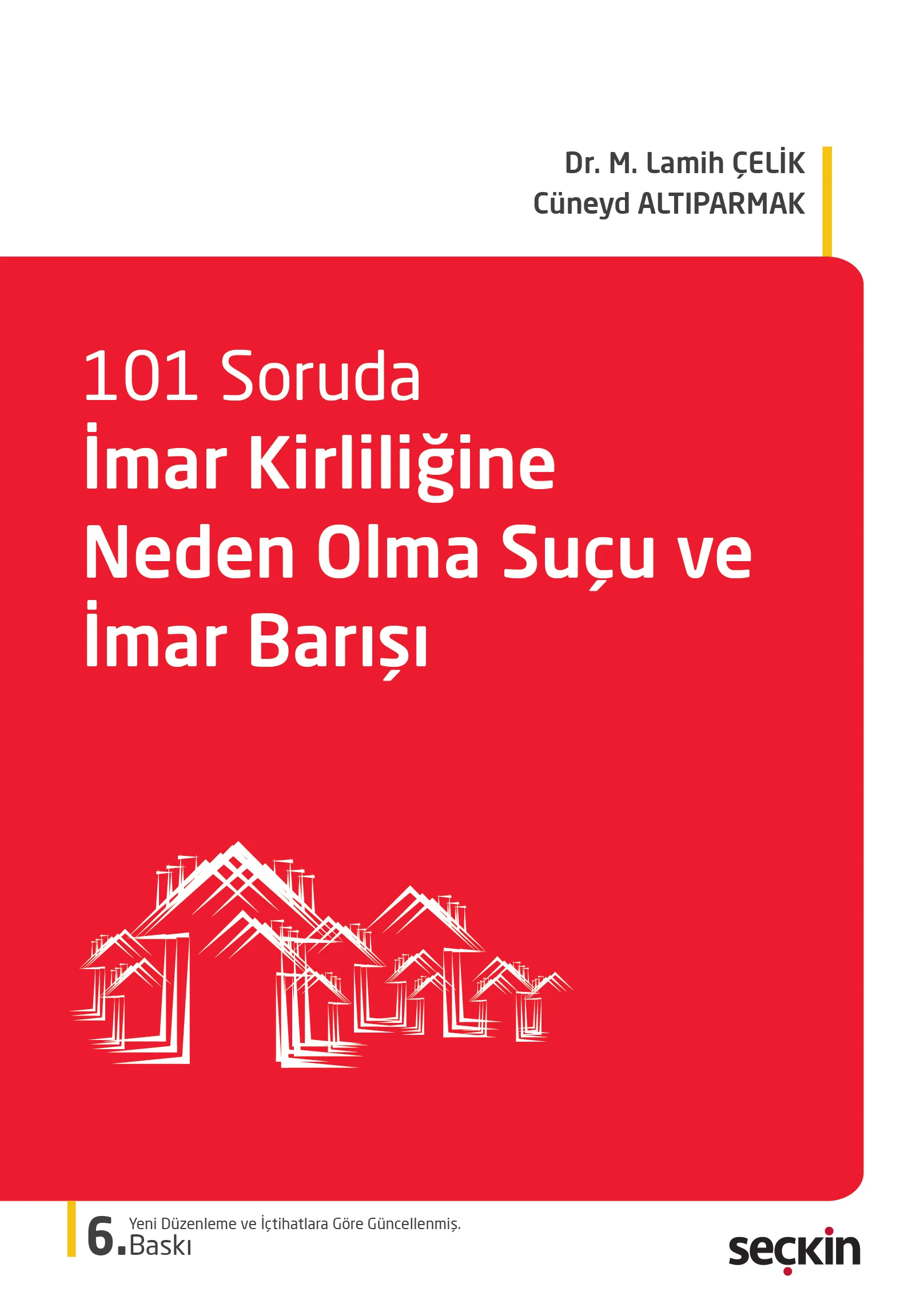 Seçkin Yayıncılık 101 Soruda İmar Kirliliğine Neden Olma Suçu ve İmar Barışı Lamih Çelik,Cüneyd Altıparmak 6. Baskı,  Şubat 2026