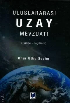 Adalet Yayınevi Uluslararası Uzay Mevzuatı (Türkçe  İngilizce) (Onur Utku Sevim)