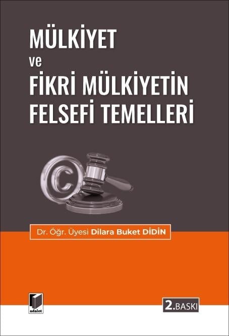 Adalet Yayınevi Mülkiyet ve Fikri Mülkiyetin Felsefi Temelleri (Dilara Buket Didin)
