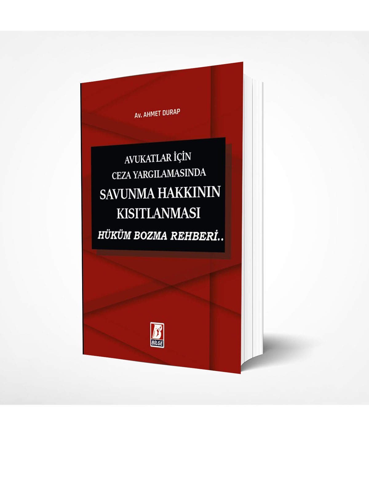 Bilge Yayınevi Avukatlar İçin Ceza Yargılamasında Savunma Hakkının Kısıtlanması Hüküm Bozma Rehberi Ahmet Durap 1. Baskı,  Mart 2026