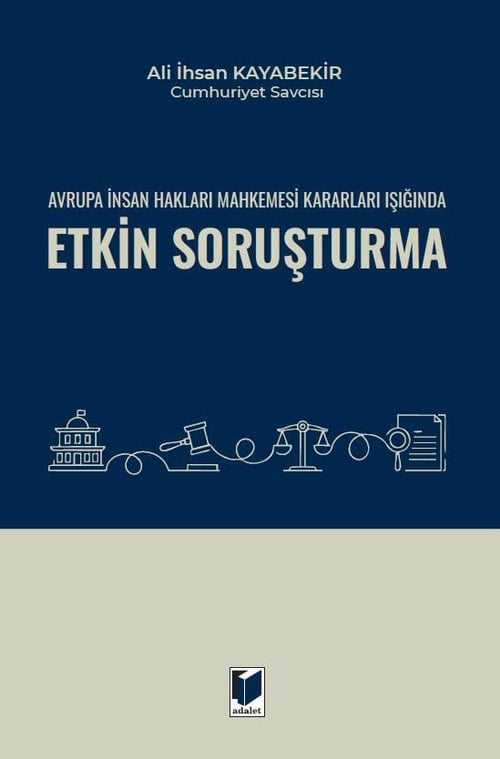 Adalet Yayınevi Avrupa İnsan Hakları Mahkemesi Kararları Işığında Etkin Soruşturma (Ali İhsan Kayabekir)