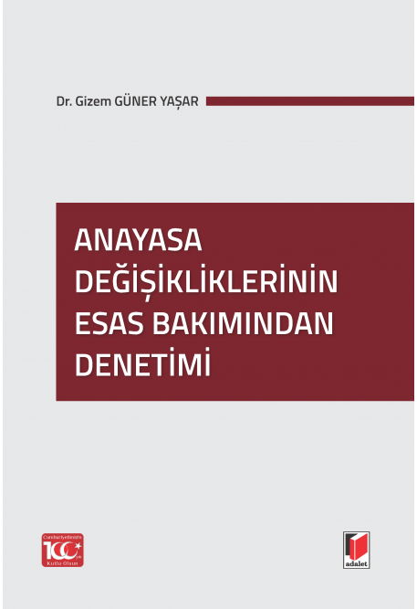 Adalet Yayınevi Anayasa Değişikliklerinin Esas Bakımından Denetimi Gizem Güner Yaşar