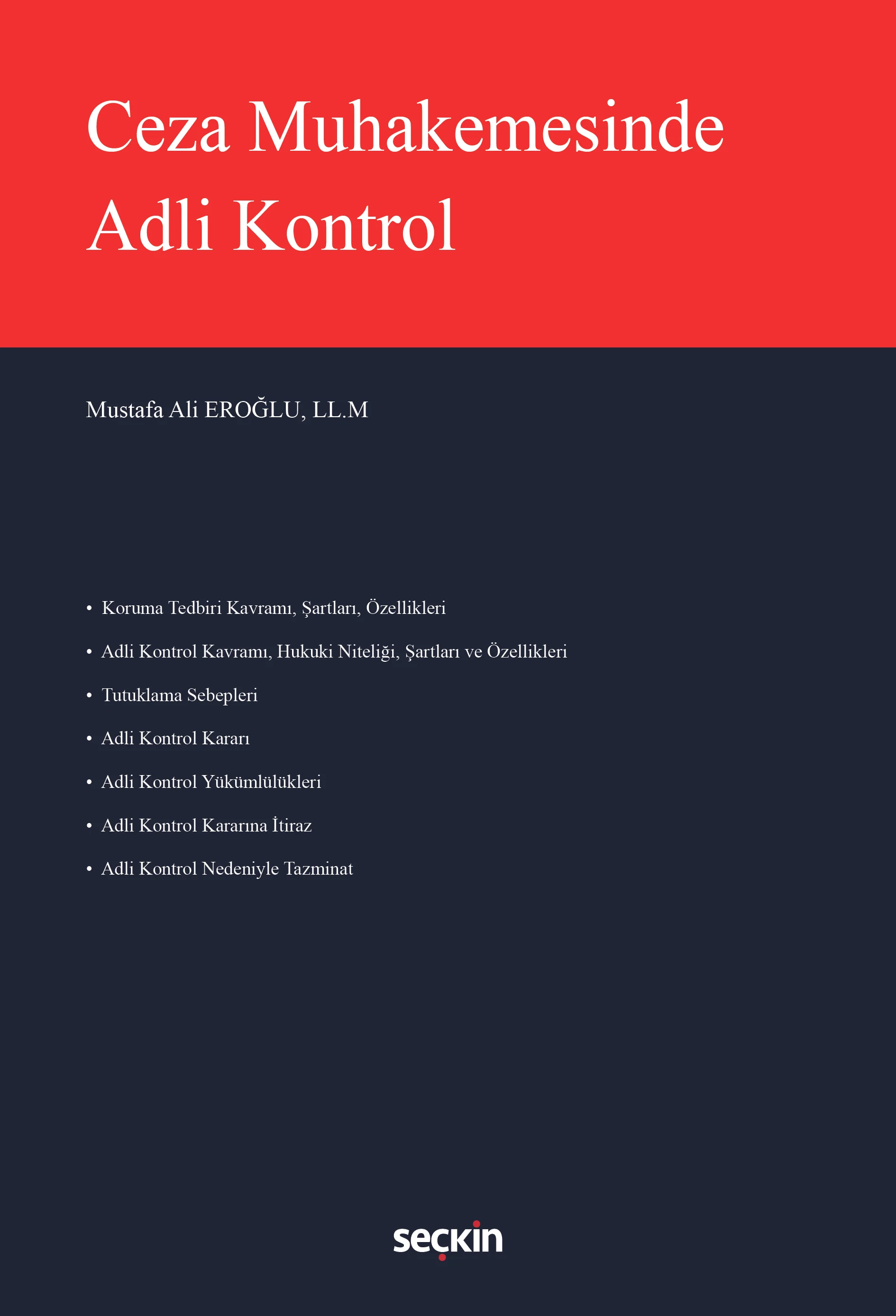 Seçkin Yayıncılık Ceza Muhakemesinde Adli Kontrol LL.M. Mustafa Ali Eroğlu 1. Baskı,  Ocak 2026