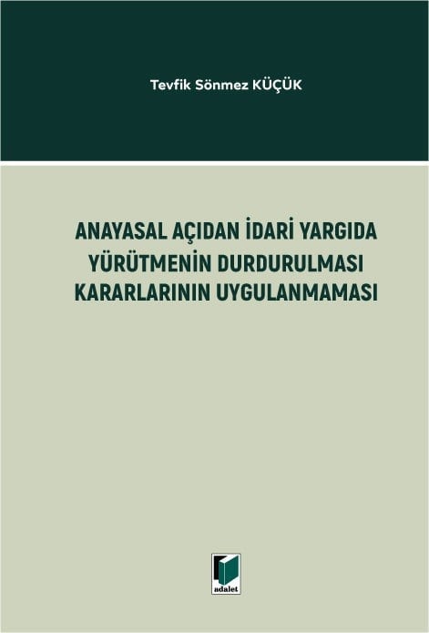 Adalet Yayınevi Anayasal Açıdan İdari Yargıda Yürütmenin Durdurulması Kararlarının Uygulanmaması Tevfik Sönmez Küçük Nisan 2026