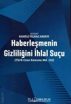 Platon Hukuk Yayınevi Haberleşmenin Gizliliğini İhlal Suçu (Kamile Yılmaz Arısoy)
