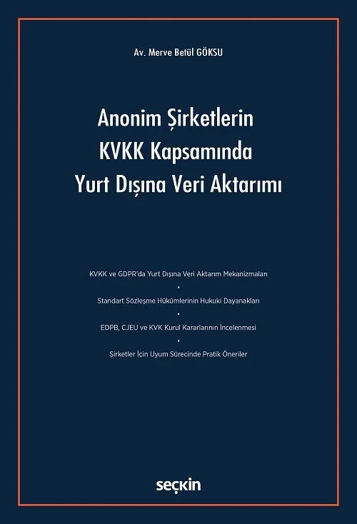 Seçkin Anonim Şirketlerin KVKK Kapsamında Yurt Dışına Veri Aktarımı - Merve Betül Göksu Seçkin Yayınları