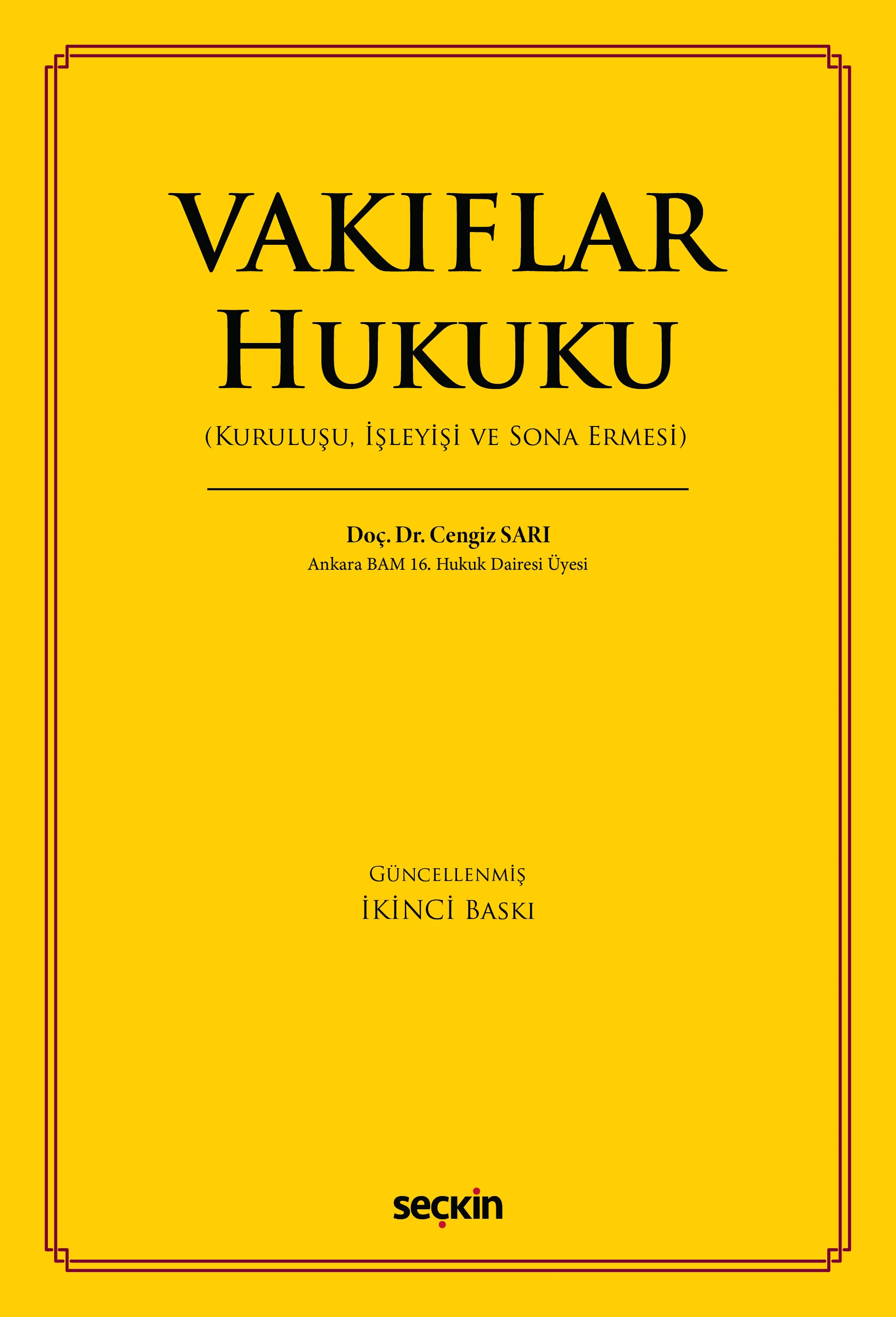 Seçkin Yayınevi Vakıflar Hukuku (Kuruluşu, İşleyişi ve Sona Ermesi) Cengiz Sarı 2. Baskı,  Mayıs 2026