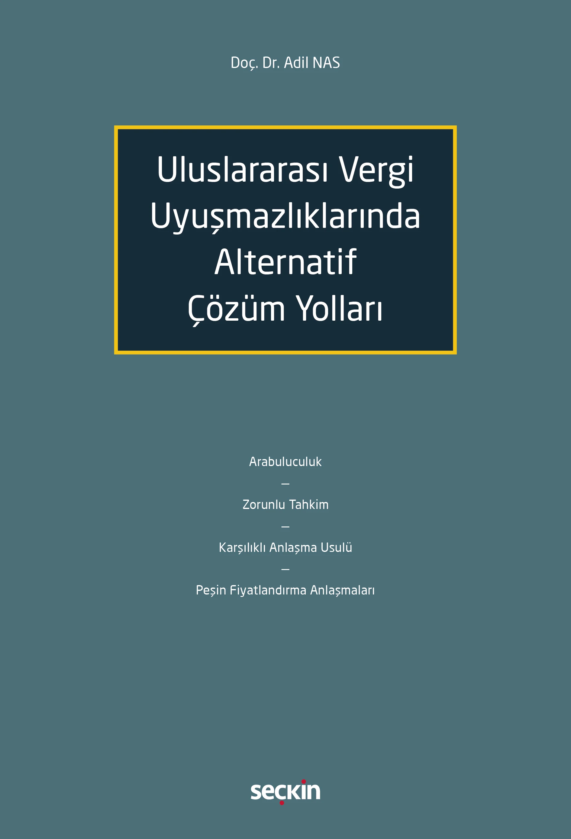 Seçkin Yayınevi Uluslararası Vergi Uyuşmazlıklarında Alternatif Çözüm Yolları (Adil Nas)
