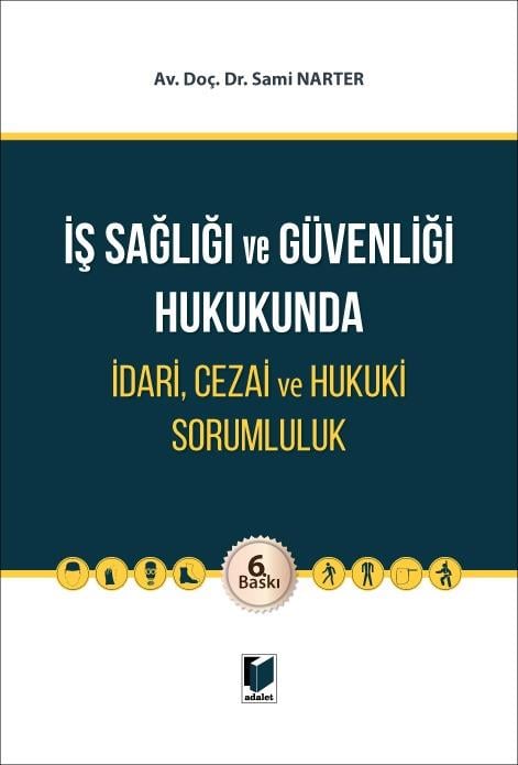 Adalet Yayınevi İş Sağlığı ve Güvenliği Hukukunda İdari, Cezai ve Hukuki Sorumluluk (Sami Narter)
