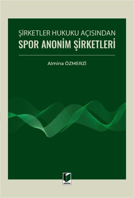 Adalet Yayınevi Şirketler Hukuku Açısından Spor Anonim Şirketleri (Almina Özmerzi)