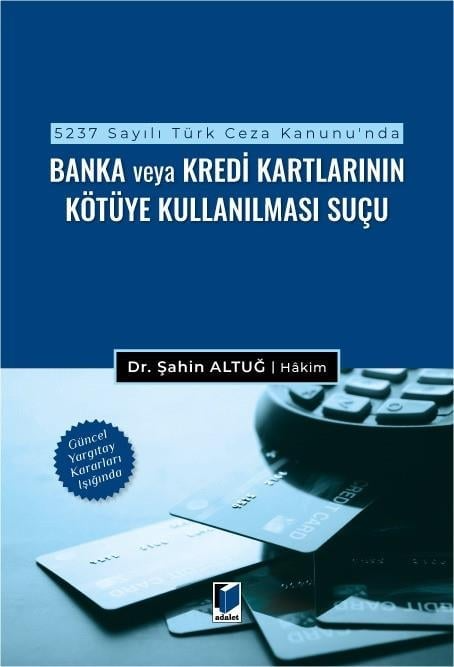 Adalet Yayınevi 5237 Sayılı Türk Ceza Kanunu'nda Banka veya Kredi Kartlarının Kötüye Kullanılması Suçu/Şahin Altuğ