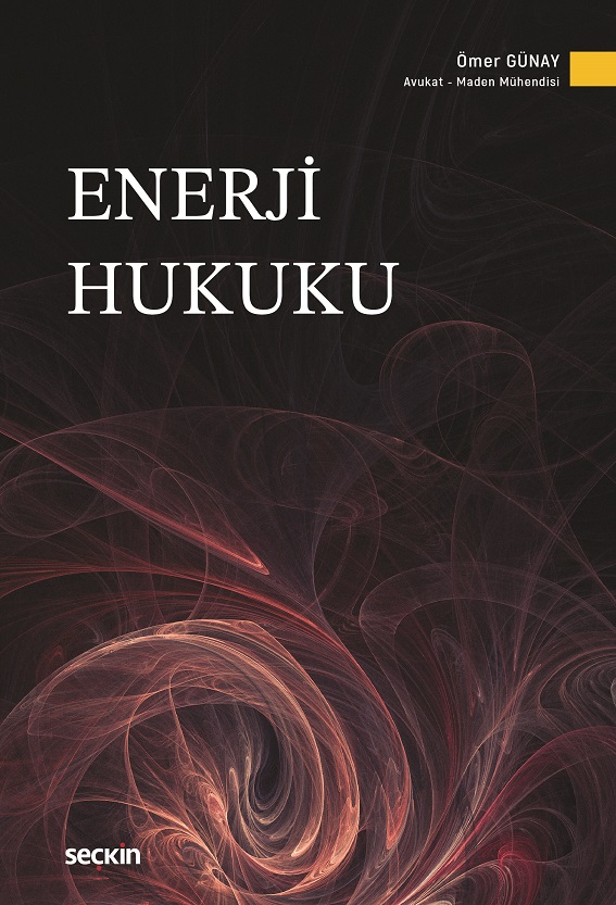 Seçkin Yayıncılık Enerji Hukuku Ömer Günay 1. Baskı,  Mart 2026
