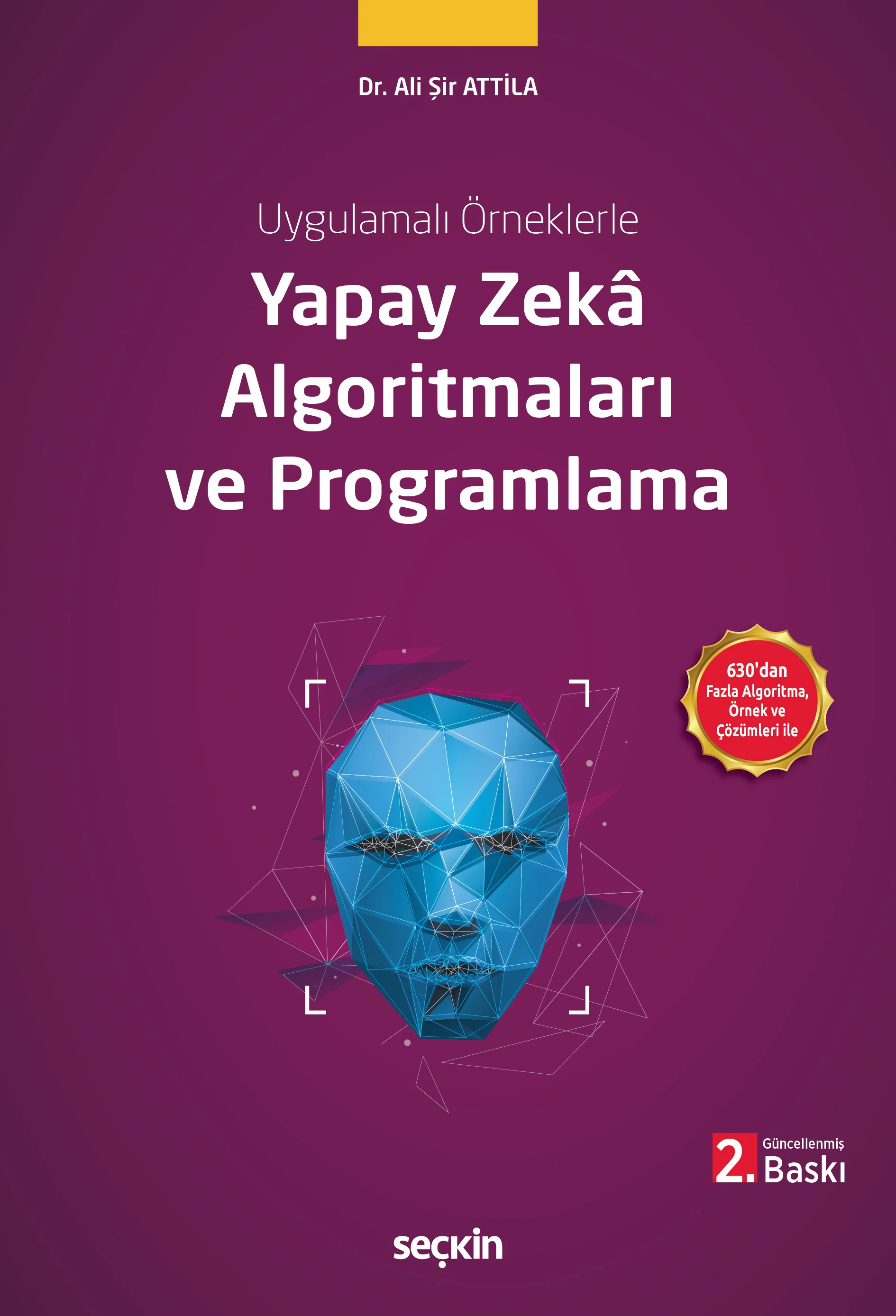Seçkin Yayınevi Uygulamalı Örneklerle Yapay Zekâ Algoritmaları ve Programlama-Ali Şir Attila
