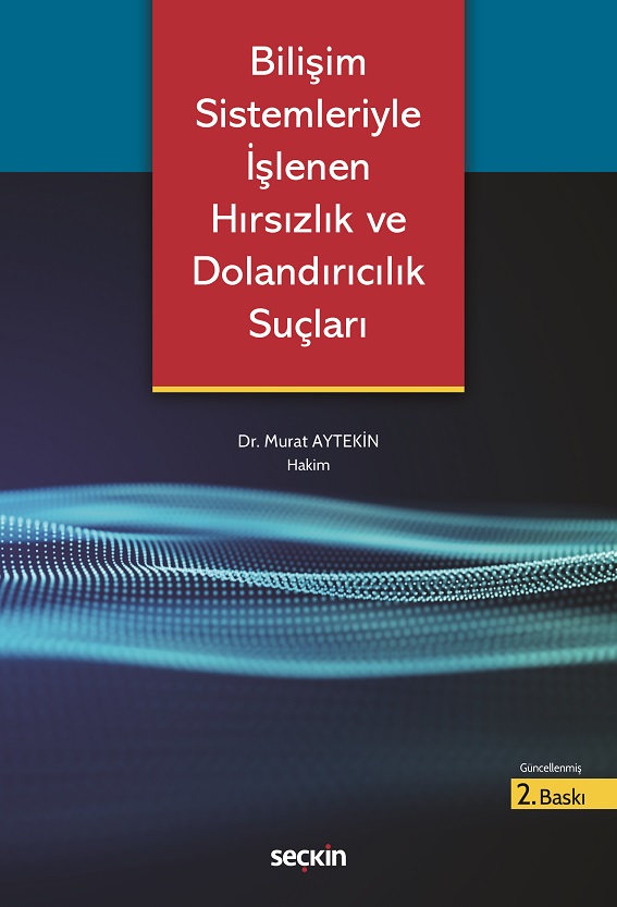 Seçkin Yayınları Bilişim Sistemleriyle İşlenen Hırsızlık ve Dolandırıcılık Suçları (Murat Aytekin)