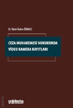 Onİki Levha Yayınevi Ceza Muhakemesi Hukukunda Video Kamera Kayıtları (Yalım Yarkın Özbalcı)