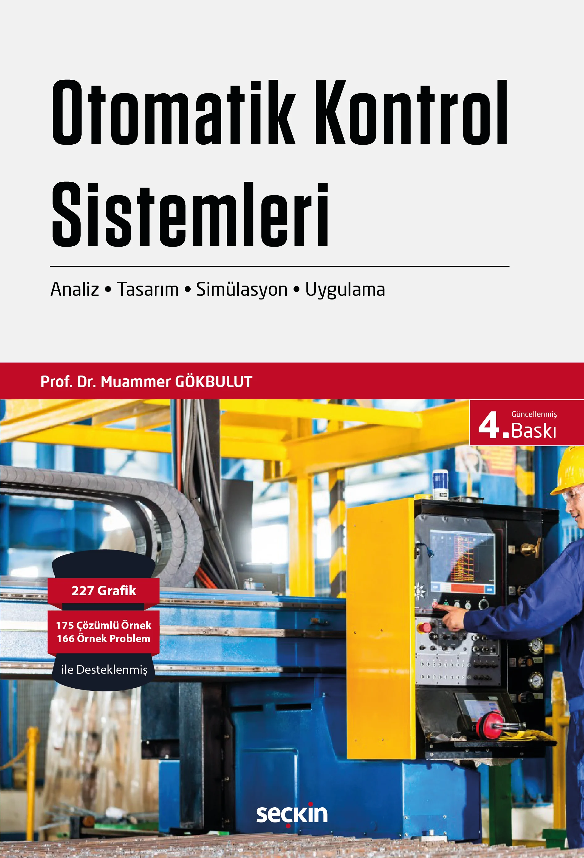 Seçkin Yayıncılık Otomatik Kontrol Sistemleri Analiz  Tasarım  Simülasyon ve Uygulama Prof. Dr. Muammer Gökbulut 4. Baskı,  Ocak 2026
