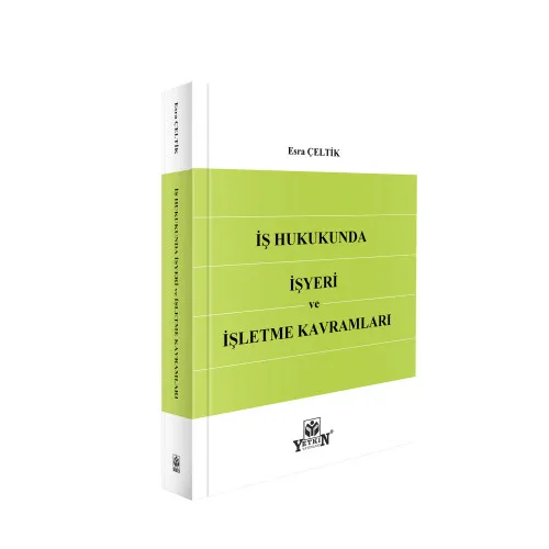 Yetkin Yayınevi İş Hukukunda İşyeri ve İşletme Kavramları Esra Çeltik 1. Baskı,  Kasım 2025