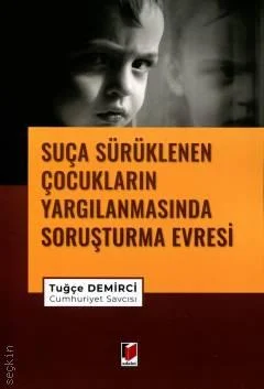 Adalet Yayınevi Suça Sürüklenen Çocukların Yargılanmasında Soruşturma Evresi (Tuğçe Demirci)